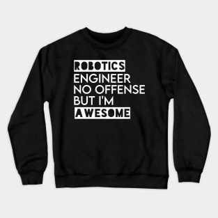 funny robotics engineer quote Crewneck Sweatshirt